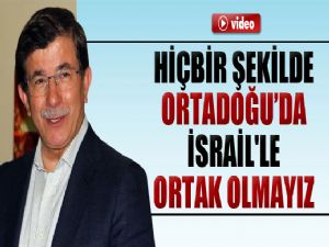 ORTADOĞUDA İSRAİLLE ORTAK OLMAYIZ