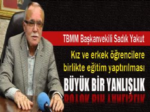 TBMM BAŞKANVEKİLİ YAKUT 'EĞİTİMDE KIZ ERKEK AYRILMALI'