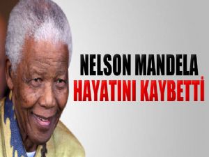 NELSON MANDELA HAYATINI KAYBETTİ