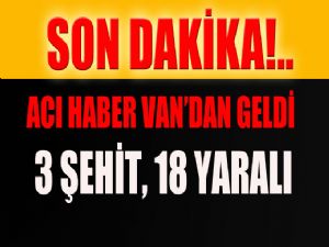 3 ŞEHİT 18 YARALI