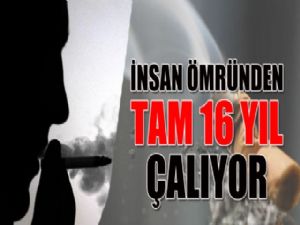 SİGARA İNSAN ÖMRÜNDEN 16 YIL ÇALIYOR