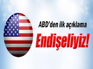 ABD : ENDİŞELİYİZ !