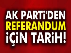 AK PARTİDEN REFERANDUM TARİHİ